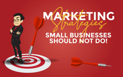 4 Marketing Strategies Small Businesses Should Not Do!